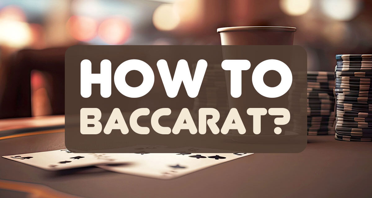What is Baccarat and How to Play it?
