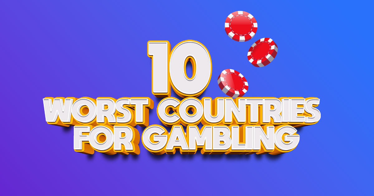 Worst 10 Countries for Gambling